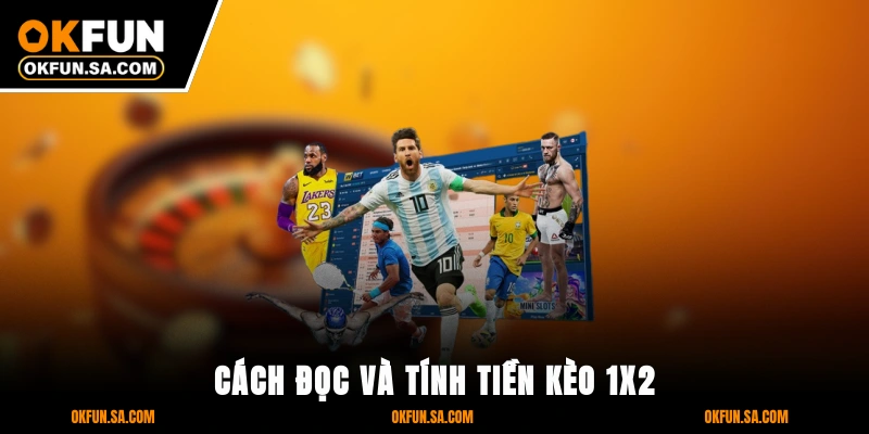 Cách Đọc Và Tính Tiền Kèo 1x2