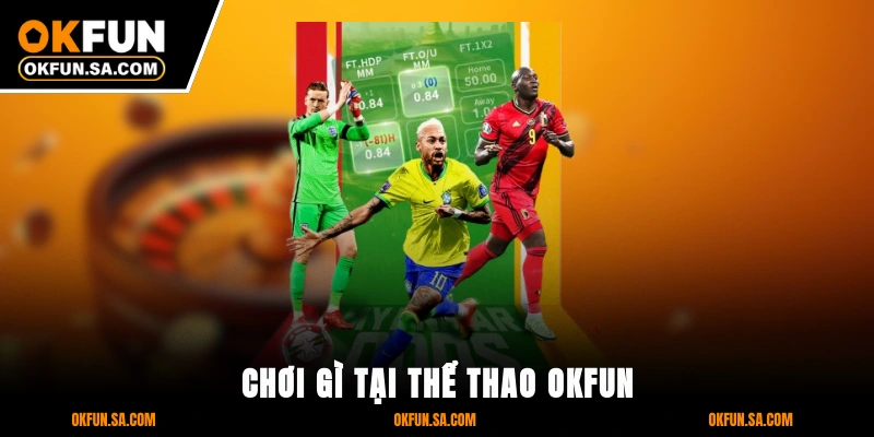 Thể Thao OKFUN 3 Chơi gì tại thể thao OKFUN
