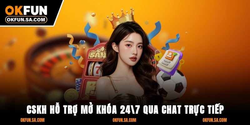 Đăng Nhập OKFUN - 3 Bước Bảo Mật Tối Đa, Truy Cập Mượt Mà 4 CSKH hỗ trợ mở khóa 24/7 qua chat trực tiếp
