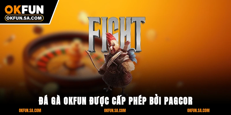 Đá Gà OKFUN 1 Đá gà OKFUN được cấp phép bởi PAGCOR