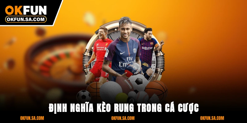 Định Nghĩa Kèo Rung Trong Cá Cược