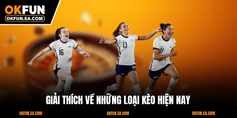 Kèo Châu Á Là Gì? Giải Mã Và Hướng Dẫn Cách Chơi Mới 2025 3 Giải thích về những loại kèo hiện nay