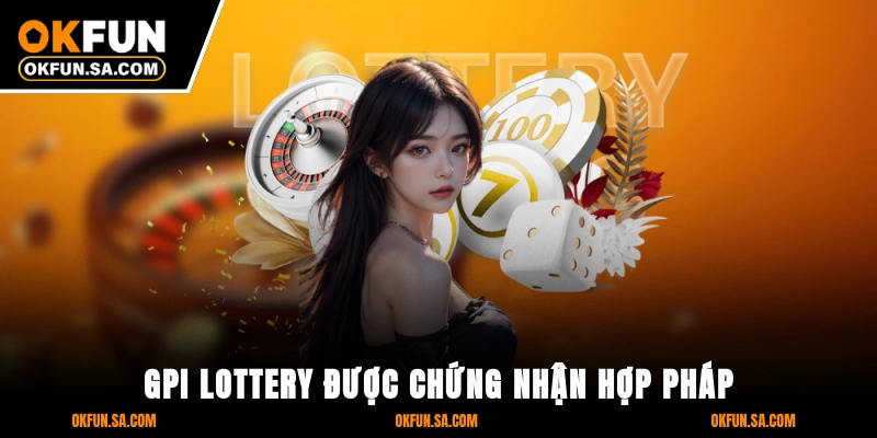 Xổ Số OKFUN 2 GPI Lottery được chứng nhận hợp pháp