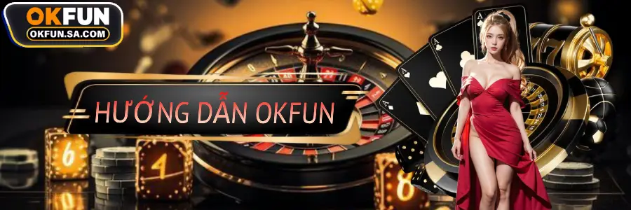 Hướng dẫn okfun sa com