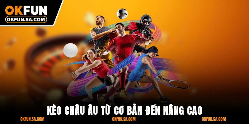 Kèo châu Âu từ cơ bản đến nâng cao