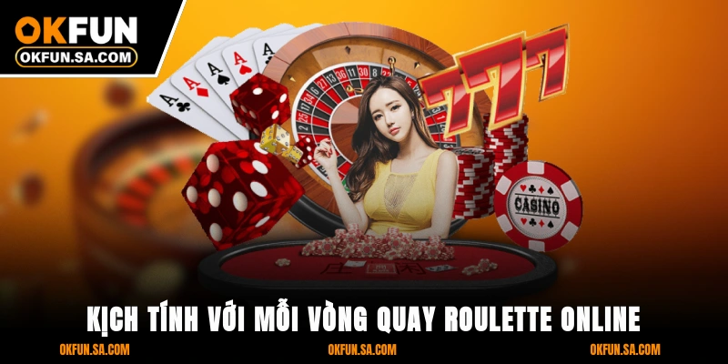 Casino OKFUN 3 Kịch tính với mỗi vòng quay Roulette online