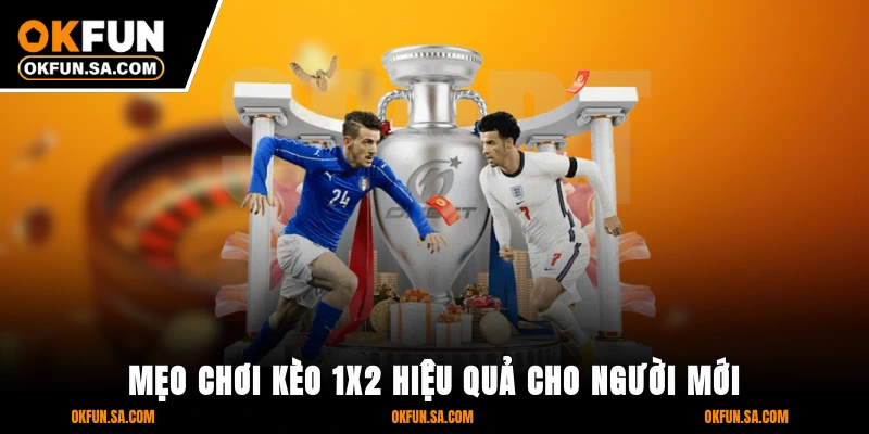 Mẹo Chơi Kèo 1x2 Hiệu Quả Cho Người Mới