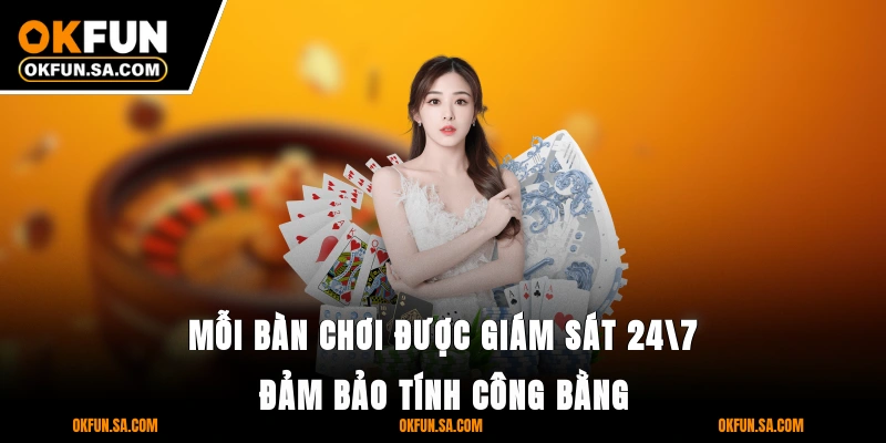 Giới Thiệu OKFUN 2 Mỗi bàn chơi được giám sát 24/7 đảm bảo tính công bằng