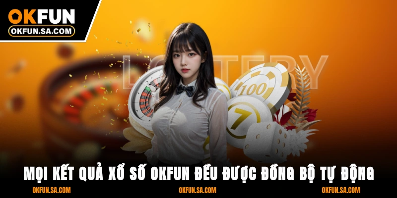 Xổ Số OKFUN 1 Mọi kết quả xổ số OKFUN đều được đồng bộ tự động