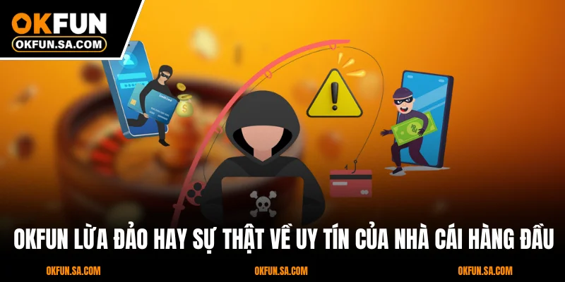 OKFUN Lừa Đảo Hay Sự Thật Về Uy Tín Của Nhà Cái Hàng Đầu 5 OKFUN Lừa Đảo Hay Sự Thật Về Uy Tín Của Nhà Cái Hàng Đầu