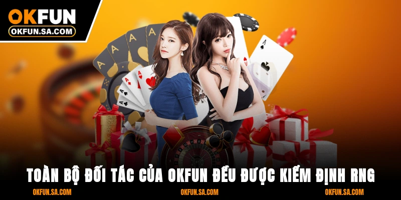 Toàn bộ đối tác của OKFUN đều được kiểm định RNG