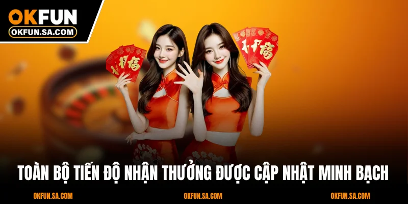 Khuyến Mãi OKFUN 3 Toàn bộ tiến độ nhận thưởng được cập nhật minh bạch