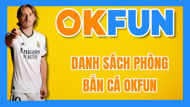 Danh sách Phòng Bắn Cá OKFUN: Cẩm nang chọn phòng – Từ ngư dân tập sự đến thợ săn huyền thoại!
